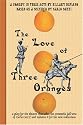 The Love of Three Oranges: A Play for the Theatre That Takes the Commedia Dell'arte of Carlo Gozzi and Updates It for the New Millennium