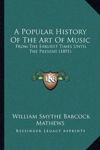 A Popular History Of The Art Of Music: From The Earliest Times Until The Present (1891)