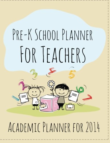 Pre-K School Planner for Teachers: Academic Planner for 2014