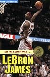 On the Court with...LeBron James (Matt Christopher Sports Biographies)