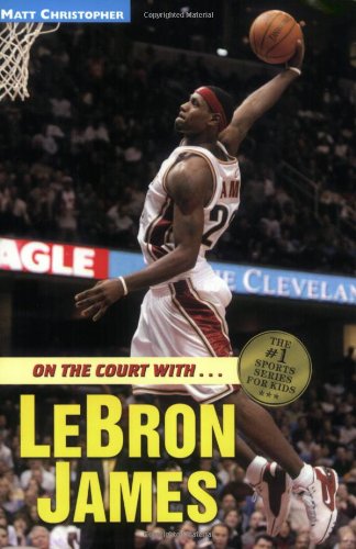 On the Court with...LeBron James (Matt Christopher Sports Biographies)