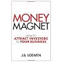 Money Magnet: How to Attract Investors to Your Bus&hellip by J. B. Loewen