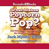 What Makes Popcorn Pop?: And Other Questions About the World Around Us What Makes Popcorn Pop?: And Other Questions About the World Around Us