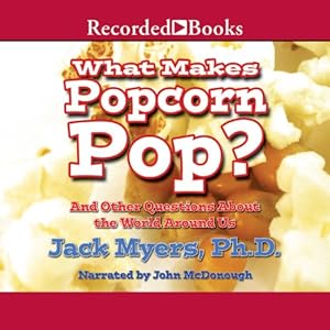 What Makes Popcorn Pop?: And Other Questions About the World Around Us