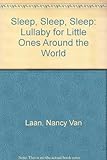 Sleep, sleep, sleep : a lullaby for little ones around the world