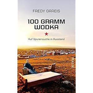 100 Gramm Wodka: Auf Spurensuche in Russland