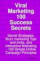 Viral Marketing 100 Success Secrets- Secret Strategies, Buzz marketing Tips and tricks, and Interactive Marketing: 100 Simple Online Campaign Principles