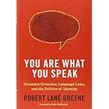 you are what you speak grammar grouches language laws and the politics of identity