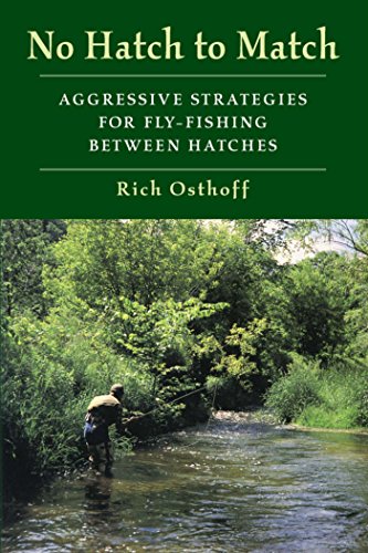 No Hatch to Match: Aggressive Strategies for Fly-Fishing between Hatches