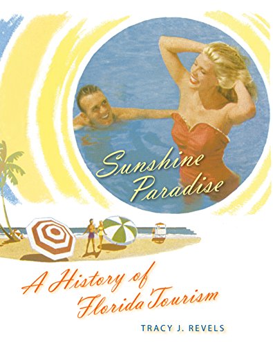 Sunshine Paradise: A History of Florida Tourism (Florida History and Culture)