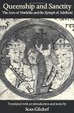 Queenship and Sanctity: The Lives of Mathilda and the Epitaph of Adelheid (Medieval Texts in Translation)