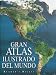 Gran Atlas Ilustrado Del Mundo: Illustrated Great World Atlas