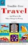 Trouble-Free Travel: And What to Do When Things Go Wrong