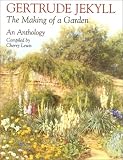 Gertrude Jekyll: The Making of a Garden--Gertrude Jekyll - An Anthology