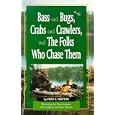 Bass and Bugs, Crabs and Crawlers, and the Folks who Chase Them by Fred A. Newton