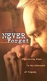 Never Forget: Discovering Hope In The Aftermath Of Tragedy