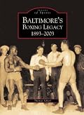 Baltimore's Boxing Legacy: 1893-2003 (MD)  (Images of Sports)