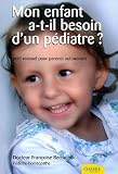Mon enfant a-t-il besoin d'un p�diatre ? : Petit manuel des parents autonomes