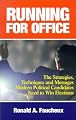 Running for Office: The Strategies, Techniques and Messages Modern Political Candidates Need to Win Elections