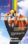 Out At The Old Ball Game: A Novel