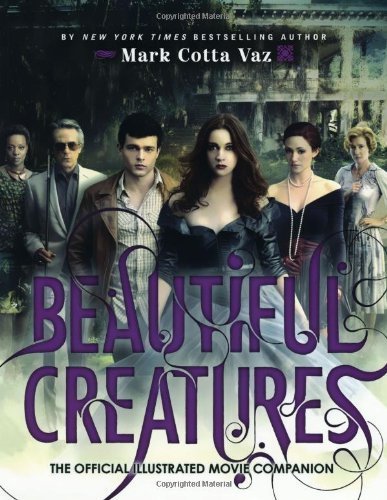 Beautiful Creatures The Official Illustrated Movie Companion by Vaz, Mark Cotta (2013) Paperback