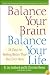 Balance Your Brain, Balance Your Life: 28 Days to Feeling Better Than You Ever Have