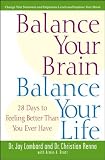 Balance Your Brain, Balance Your Life: 28 Days to Feeling Better Than You Ever Have