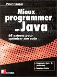 Mieux programmer en Java. 68 astuces pour optimiser son code Mieux programmer en Java. 68 astuces pour optimiser son code