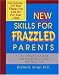  : New Skills for Frazzled Parents: The Instruction Manual That Should Have Come With Your Child