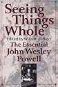 Seeing Things Whole: The Essential John Wesley Powell (Pioneers of Conservation)