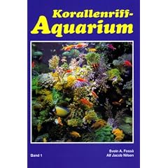 Korallenriff-Aquarium, Bd.1, Grundlagen f�r den erfolgreichen Betrieb eines Korallenriff-Aquariums