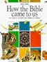How the Bible Came to Us (Lion Factfinder)