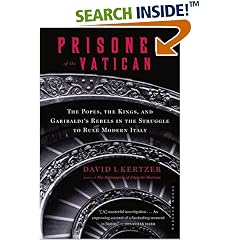 Prisoner of the Vatican: The Popes, the Kings, and Garibaldi's Rebels in the Struggle to Rule Modern Italy