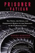 Prisoner of the Vatican: The Popes, the Kings, and Garibaldi's Rebels in the Struggle to Rule Modern Italy