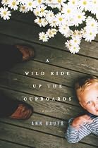 A Wild Ride Up the Cupboards: A Novel
