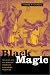 Black Magic: Religion and the African American Conjuring Tradition