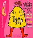 Deal with It! A Whole New Approach to Your Body, Brain, and Life as a gURL