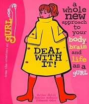 Deal with It! A Whole New Approach to Your Body, Brain, and Life as a gURL