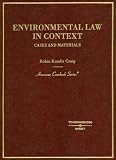 Environmental Law in Context: Cases, Materials and Statutes (American Casebook Series)