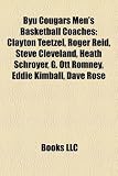 Byu Cougars Mens Basketball Coaches: Clayton Teetzel, Roger Reid, Steve Cleveland, Heath Schroyer, G. Ott Romney, Eddie Kimball, Dave Rose