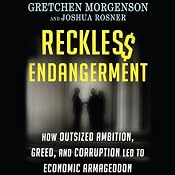 Reckless Endangerment: How Outsized Ambition, Greed, and Corruption Led to Economic Armageddon | [Gretchen Morgenson, Joshua Rosner]