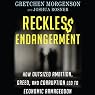 Reckless Endangerment: How Outsized Ambition, Greed, and Corruption Led to Economic Armageddon