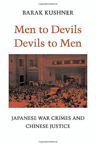 By Barak Kushner Men to Devils, Devils to Men: Japanese War Crimes and Chinese Justice [Hardcover]