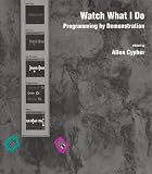 Watch What I Do: Programming by Demonstration