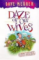 Daze of Our Wives: A Semi-Helpful Guide to Marital Bliss