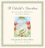 A Child's Garden: Introducing Your Child to the Joys of the Garden by Elizabeth St. Cloud Muse,Eva Saull