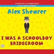 I Was a Schoolboy Bridegroom | [Alex Shearer]