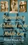 Remembering Childhood in the Middle East: Memoirs from a Century of Change