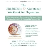 The Mindfulness and Acceptance Workbook for Depression: Using Acceptance and Commitment Therapy to Move Through Depression and Create a Life Worth Living (New Harbinger Self-Help Workbook)