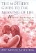 The Mother's Guide to the Meaning of Life: What Being a Mom Has Taught Me About Resiliency, Guilt, Acceptance, and Love